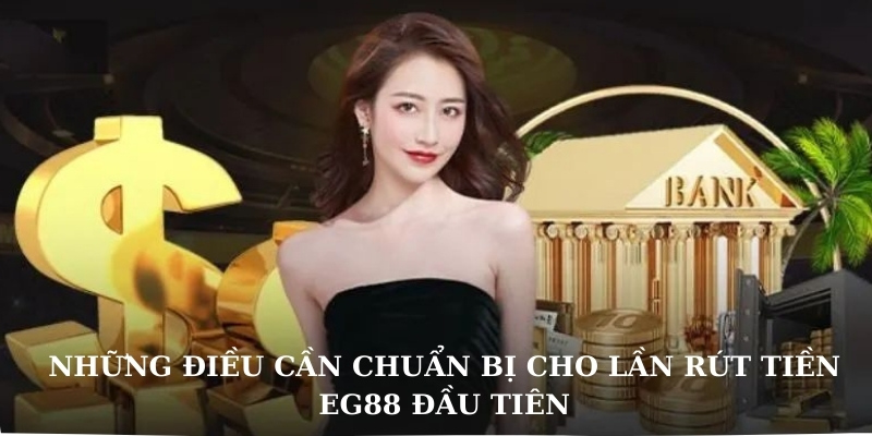 Rút tiền EG88 cần chuẩn bị gì Rút tiền EG88 cần chuẩn bị gì